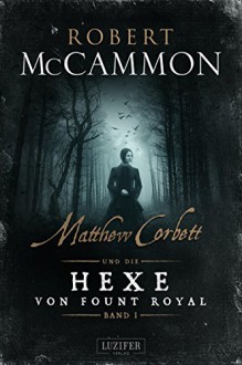 Matthew Corbett und die Hexe von Fount Royal: Roman - Nicole Lischewski, Robert R. McCammon