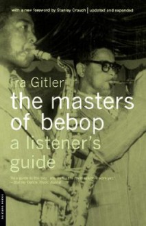 The Masters Of Bebop: A Listener's Guide - Ira Gitler