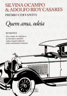 Quem ama, odeia - Silvina Ocampo, Adolfo Bioy Casares