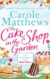 The Cake Shop In The Garden - Carole Matthews