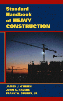 Standard Handbook of Heavy Construction - James J. O'Brien, Frank W. Stubbs, John A. Havers