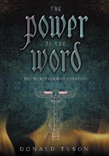 The Power of the Word: The Secret Code of Creation - Donald Tyson