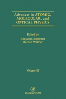 Advances in Atomic, Molecular and Optical Physics, Volume 36 - Benjamin Bederson, Herbert Walther