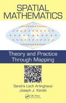 Spatial Mathematics: Theory and Practice through Mapping - Sandra Lach Arlinghaus, Joseph J. Kerski