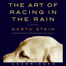 The Art of Racing in the Rain - Christopher Evan Welch, Garth Stein