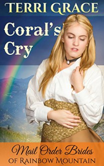 MAIL ORDER BRIDE: Coral's Cry: Inspirational Historical Western (Mail Order Brides of Rainbow Mountain Book 3) - Terri Grace, Pure Read