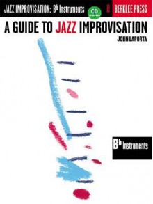 A Guide to Jazz Improvisation: B Flat Edition [With CD] - John La Porta