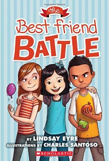 The Best Friend Battle (Sylvie Scruggs, Book 1) - Lindsay Eyre, Charles Santoso