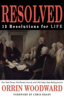 RESOLVED: 13 Resolutions for LIFE - Orrin Woodward, Chris Brady