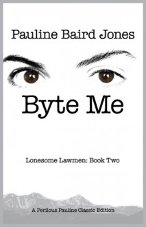 Byte Me - Lonesome Lawmen Book 2 - Pauline Baird Jones