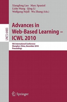 Advances in Web-Based Learning - ICWL 2010: 9th International Conference, Shanghai, China, December 8-10, Proceedings - Xiangfeng Luo, Marc Spaniol, Lizhe Wang, Qing Li, Wolfgang Nejdl, Wu Zhang