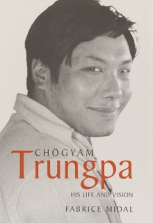 Chogyam Trungpa: His Life and Vision - Fabrice Midal