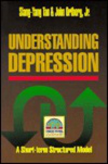 Understanding Depression - Siang-Yang Tan, John Ortberg Jr.