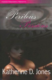 Perilous Passions - Katherine D. Jones