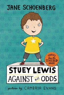 Stuey Lewis Against All Odds: Stories from the Third Grade - Jane Schoenberg, Cambria Evans