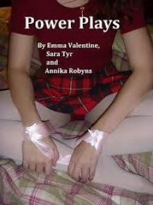 Power Plays (A BDSM Anthology) - Emma Valentine, Sara Tyr, Annika Robyns