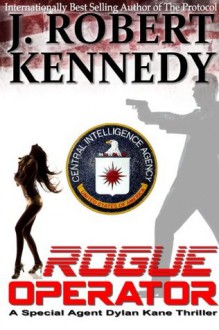 Rogue Operator (Dylan Kane #1) (Special Agent Dylan Kane Thrillers) - J. Robert Kennedy