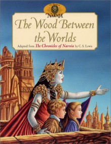 The Wood Between the Worlds - C.S. Lewis, Deborah Maze