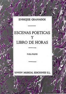 Enrique Granados: Escenas Poeticas / Libro de Horas - Enrique Granados