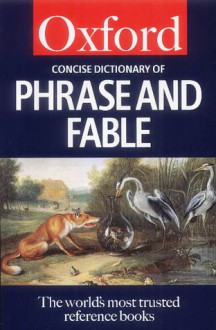 The Concise Oxford Dictionary of Phrase and Fable - Elizabeth Knowles