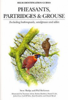 Pheasants, Partridges, and Grouse: A Guide to the Pheasants, Partridges, Quails, Grouse, Guineafowl, Buttonquails, and Sandgrouse of the World - Steve Madge