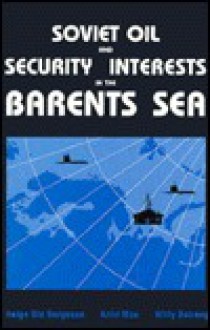 Soviet Oil and Security Interests in the Barents Sea - Helge Ole Bergesen, Arild Moe