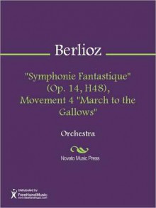 ''Symphonie Fantastique'' (Op. 14, H48), Movement 4 ''March to the Gallows'' - Hector Lous Berlioz