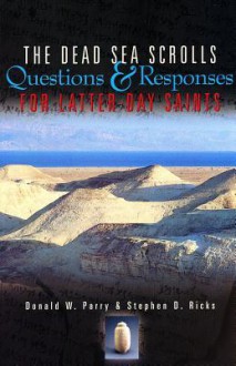 The Dead Sea Scrolls: Questions and Responses for Latter-Day Saints - Donald W. Parry, Stephen D. Ricks