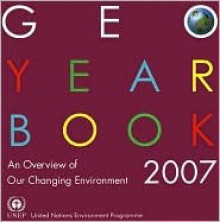 Geo Year Book 2007: An Overview of Our Changing Environment - United Nations