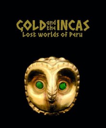 Gold and the Incas: Lost Worlds of Peru - Christine Dixon