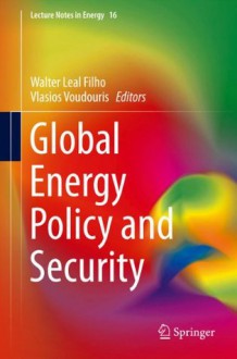 Global Energy Policy and Security (Lecture Notes in Energy) - Walter Leal Filho, Vlasios Voudouris