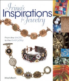 Irina's Inspirations for Jewelry: From the Exotic to the Everyday - Irina Miech