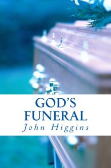 God's Funeral: The Evolution Of Reality - John Higgins