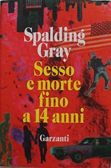 Sesso e morte fino a 14 anni - Prima Edizione - Spalding Gray