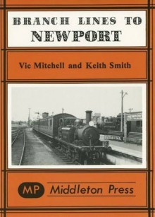 Branch Lines to Newport (IOW): from Ryde, Sandown, Ventnor West, Freshwater & Cowes - Vic Mitchell, Keith Smith