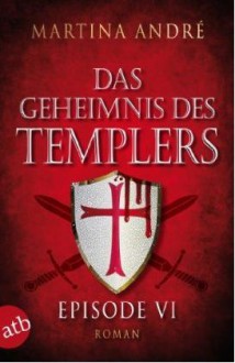 Das Geheimnis des Templers (#6) - Martina André