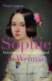 Sophie in Weimar: Een prinses van Oranje in Duitsland - Thera Coppens