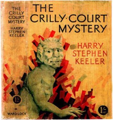 The Crilly Court Mystery - Harry Stephen Keeler