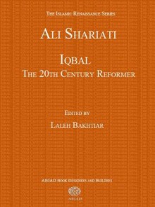 Iqbal: The 20th Century Reformer (The Islamic Renaissance Series) - Ali Shariati, Laleh Bakhtiar