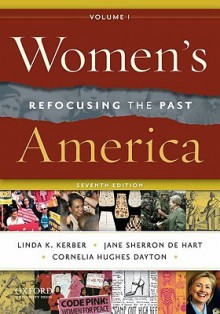 Women's America, Volume 1: Refocusing the Past - Linda K. Kerber, Jane Sherron De Hart, Cornelia Hughes Dayton