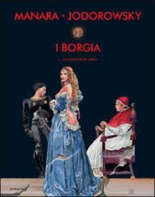 I Borgia #1: la conquista del papato - Alejandro Jodorowsky, Milo Manara