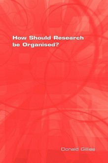 How Should Research Be Organised? - Donald Gillies