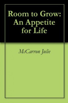 Room to Grow: An Appetite for Life - McCarron Julie, Tracey Gold