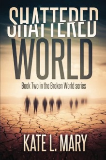 Shattered World (Broken World) (Volume 2) - Kate L. Mary