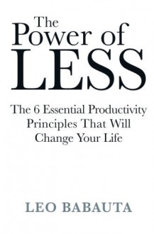 The Power of Less by Babauta, Leo (2009) Paperback - Leo Babauta