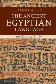 The Ancient Egyptian Language: An Historical Study - James P. Allen