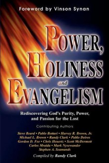 Power, Holiness and Evangelism: Rediscovering God's Purity, Power, and Passion for the Lost - Randy Clark