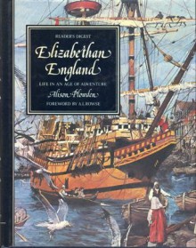 Elizabethan England: Life In An Age Of Adventure - Alison Plowden