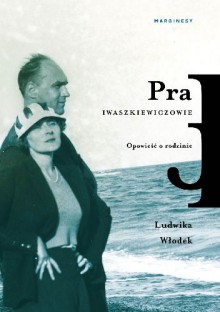Pra. Opowieść o rodzinie Iwaszkiewiczów - Ludwika Włodek
