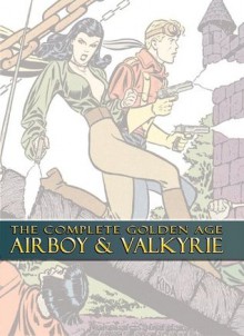 The Complete Golden Age Airboy & Valkyrie - Fred Kida